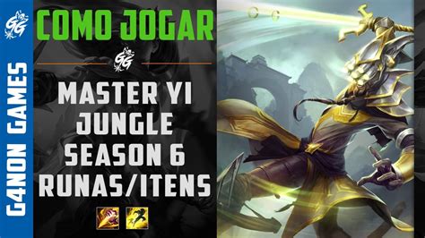 Como Jogar De Master Yi Jg Season 6 Runas Talentos E Itens [pt Br