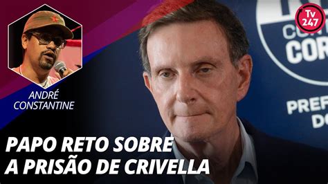 Papo Reto Sobre A Pris O De Crivella Andr Constantine Youtube