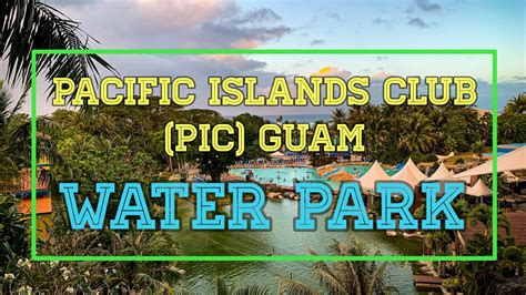 Exploring Pacific Islands Club Pic Water Park Guam Vlog 58 Youtube