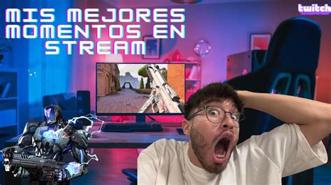 MIS MEJORES MOMENTOS EN STREAM YouTube