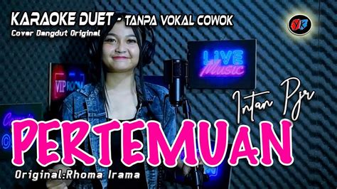 Pertemuan Karaoke Duet Tanpa Vokal Pria Rhoma Irama Cover Intan Pjr