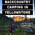 How to Go Backcountry Camping in Yellowstone + Accessible Campsites ...