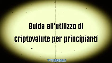 Guida All Utilizzo Di Criptovalute Per Principianti