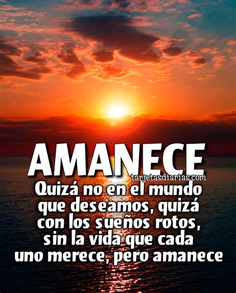 AMANECE QUIZÁ NO EN EL MUNDO QUE DESEAMOS QUIZÁ CON LOS SUEÑOS ROTOS