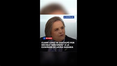 Clara L Pez Se Disculp Por Decirle Sirvienta A La Exni Era De Laura