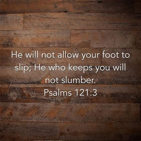 He Will Not Allow Your Foot To Slip He Who Keeps You Will Not Slumber