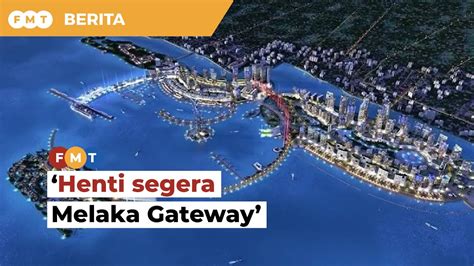 Henti Segera Projek Melaka Gateway Gesa Aktivis Youtube