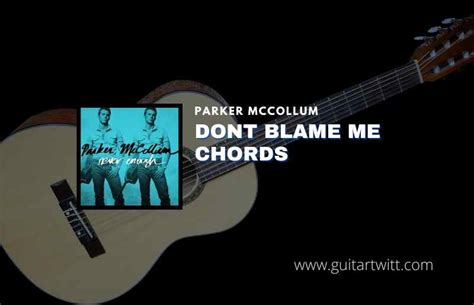 Dont Blame Me Chords By Parker McCollum - Guitartwitt