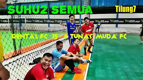 Adu Gocek Gaes Rental Fc Vs Tunas Muda Fc Futsaltilung