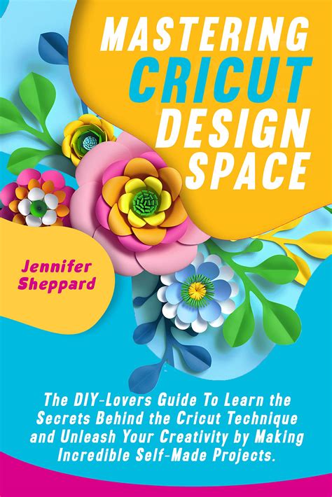 Mastering Cricut Design Space The Diy Lovers Guide To Learn The