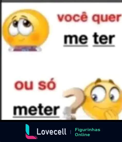 Figurinha Emojis Voc Quer Me Ter Ou S Meter Para Whatsapp Lovecell