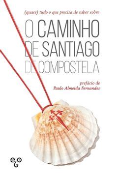 Libro Quase Tudo O Que Precisa De Saber Sobre O Caminho De Santiago