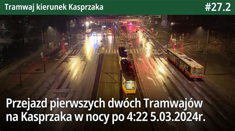 27 2 Przejazd pierwszych dwóch Tramwajów na Kasprzaka w nocy po 4 22 5