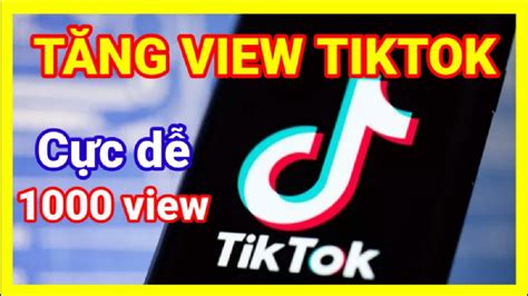 Tăng View Tiktok Hiệu Quả Dễ Dàng