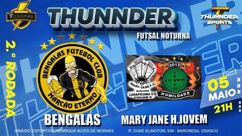 BENGALAS F S X MARY JANE HUMILDADE JOVEM RODADA 2 1ª COPA THUNNDER