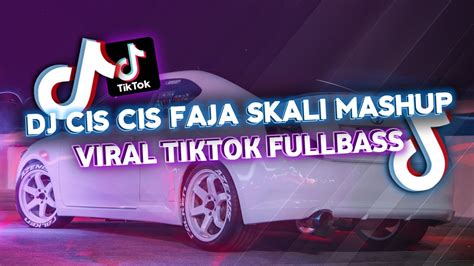 Dj Cis Cis Faja Skali Mashupdj Tiktok Terbaru Full Bass Youtube