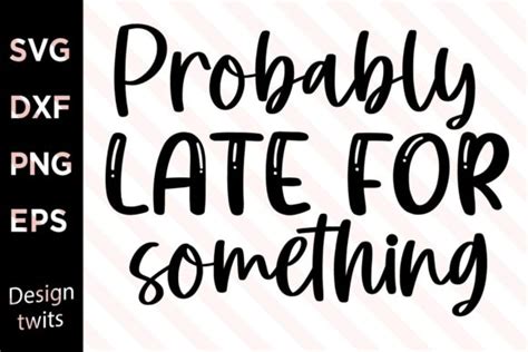 Probably Late For Something SVG Graphic By Designtwits Creative Fabrica