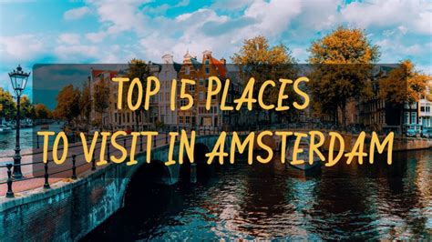 Top 15 Places To Visit In Amsterdam Top Trip Spots