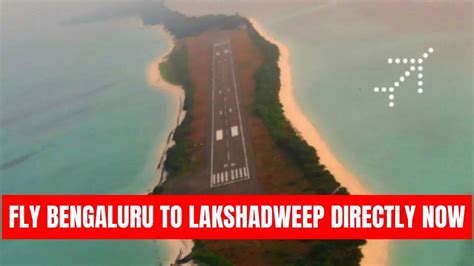 Bengaluru To Lakshadweep Now Fly Directly From Bengaluru To