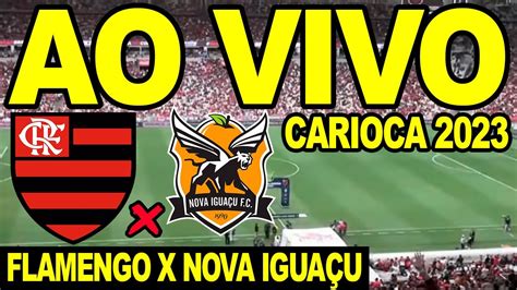 Flamengo X Nova IguaÇu Ao Vivo Direto Do MaracanÃ L Campeonato Carioca