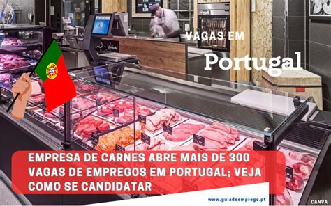 Empresa De Carnes Abre Mais De Vagas De Empregos Em Portugal Veja