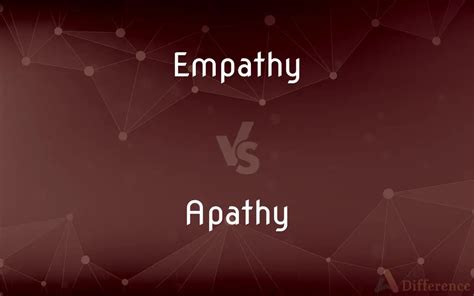 Empathy Vs Apathy Whats The Difference