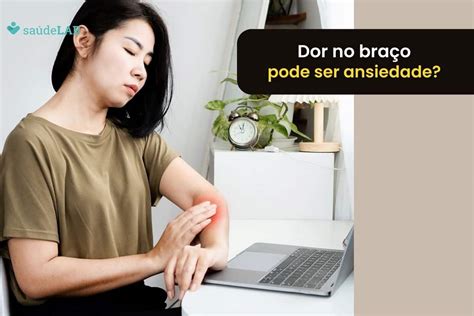 Dor No Braço Esquerdo Que Irradia Para A Mão - Dor no braço esquerdo é ansiedade? Entenda como o organismo reage a ...
