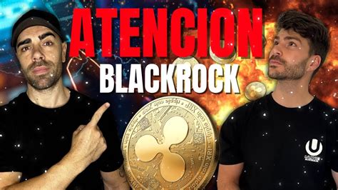 ULTIMA HORA RIPPLE EL ETF DE XRP ES UNA REALIDAD BLACKROCK NO