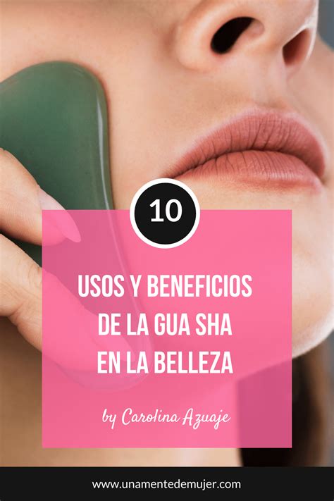 Usos Y Beneficios De La Gua Sha Facial Una Mente De Mujer