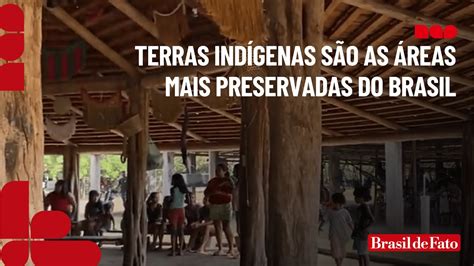 Terras Indígenas São As áreas Mais Preservadas Do Brasil Youtube