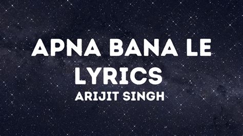 Apna Bana Le Lyrics Arijit Singh Youtube