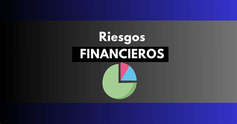 Riesgos Financieros Protegiendo Tu Empresa Uniemprendia Es