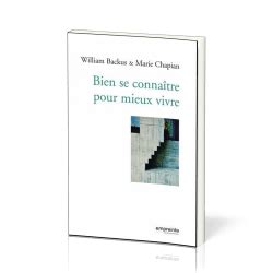 Bien se connaître pour mieux vivre - Backus William, Chapian Marie ...