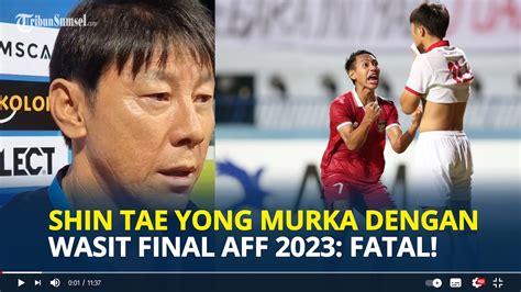 SHIN Tae Yong Murka Hingga Ucap Kata Kata Kasar Ke Wasit Final Piala