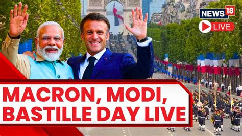 Live French President Emmanuel Macron And Pm Modi Attend The Bastille