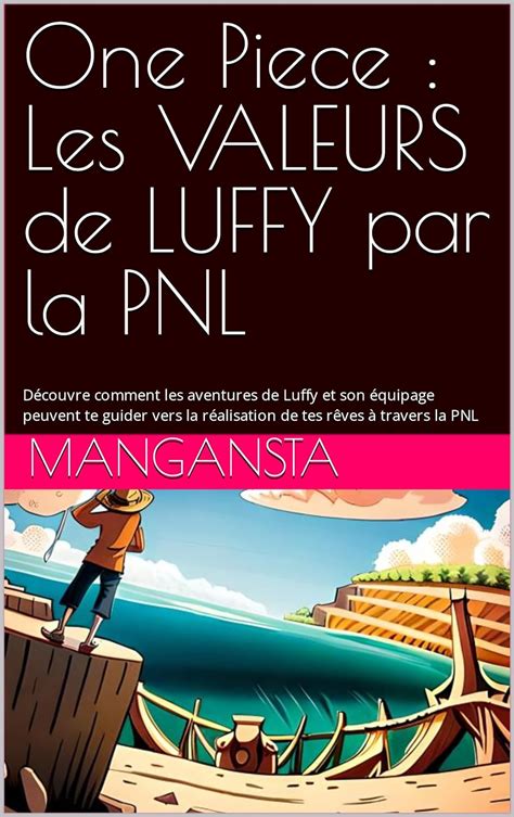 One Piece Les Valeurs De Luffy Par La Pnl D Couvre Comment Les