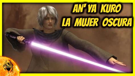 El Enigma De An Ya Kuro La Dama Oscura Star Wars Leyendas YouTube