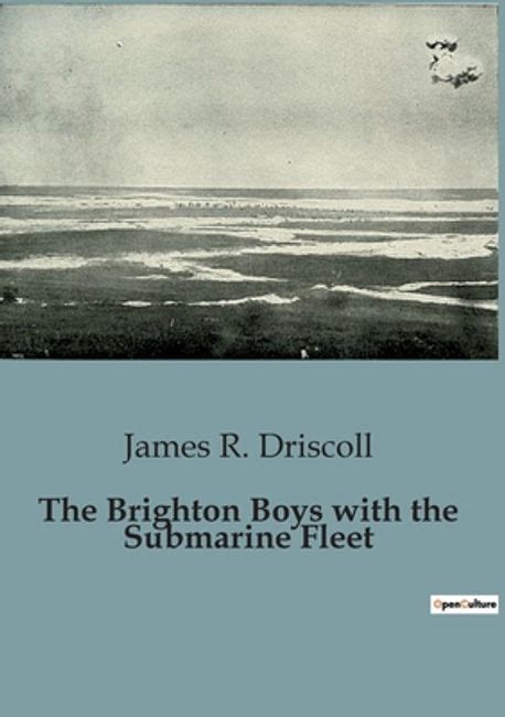 The Brighton Boys With The Submarine Fleet R Driscoll James 교보문고