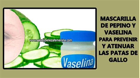 Mascarilla De Pepino Y Vaselina Para Prevenir Y Atenuar Las Patas De Gallo