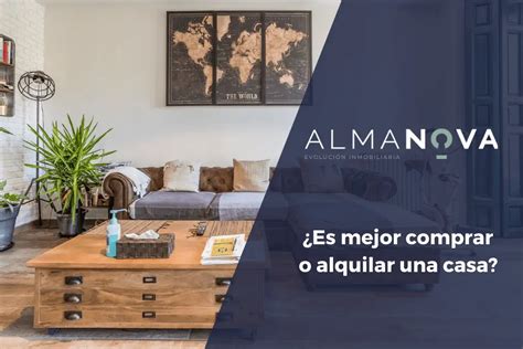 ¿es Mejor Comprar O Alquilar Una Casa Inmobiliaria Almanova