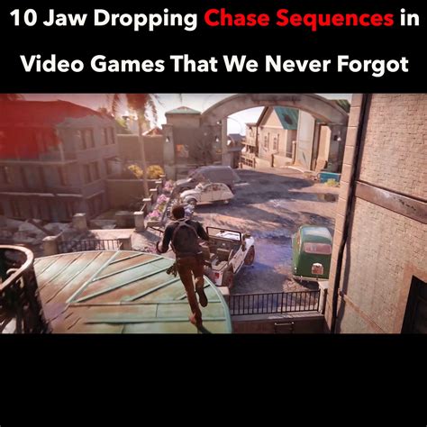 10 Jaw Dropping Chase Sequences in Video Games That We Never Forgot