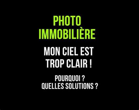 Conseils Photo Immobiliere Mon Ciel Est Trop Clair Que Faire