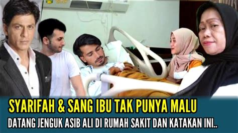 Bernyali Besar Syarifah Sang Ibu Tak Punya Malu Datang Jenguk Asib