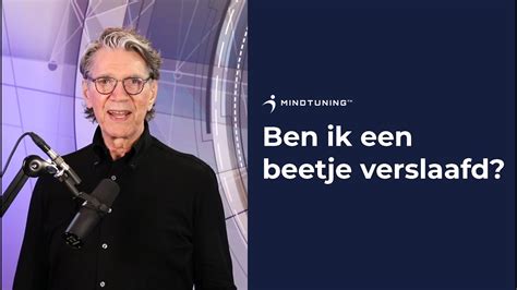 Ben Ik Een Beetje VERSLAAFD MindTuning Nl YouTube