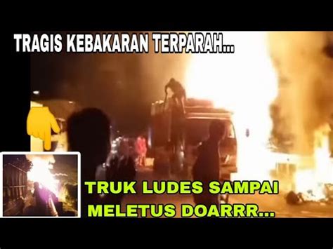 TRAGISMUSIBAH TRUK BAWA PERABOTAN LUDES DILALAP SI JAGO MERAH YouTube