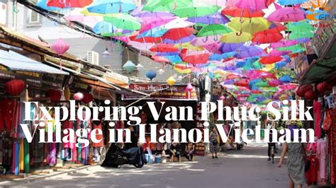 Exploring Van Phuc Silk Village In Hanoi Vietnam Era Tour Youtube