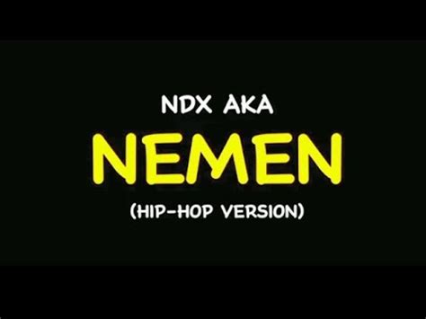 Nemen Cover NDX AKA Lirik Hip Hop Version YouTube