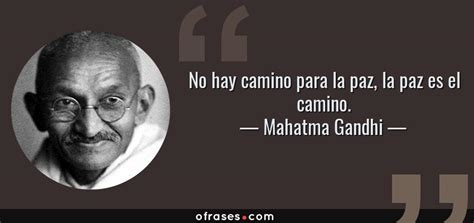 Mahatma Gandhi No Hay Camino Para La Paz La Paz Es El Camino