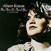 Now That I Ve Found You A Collection By Alison Krauss Cassette Feb