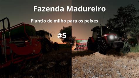 Plantio De Milho Para Os Peixes Fazenda Madureiro Farming Simulator